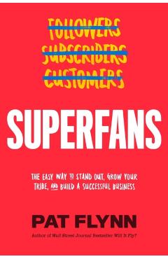 Superfans: The Easy Way to Stand Out, Grow Your Tribe, and Build a Successful Business - Pat Flynn