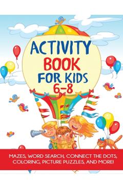 Activity Book for Kids 6-8: Mazes, Coloring, Dot to Dot, Word Search, and More! - Blue Wave Press