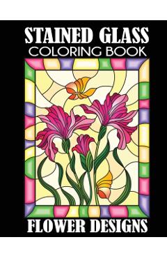 Stained Glass Coloring Book: Flower Designs - Creative Coloring