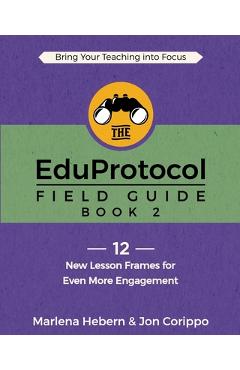 The EduProtocol Field Guide: Book 2: 12 New Lesson Frames for Even More Engagement - Marlena Hebern
