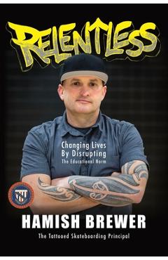 Relentless: Changing Lives by Disrupting the Educational Norm - Hamish Brewer
