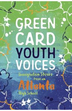 Immigration Stories from an Atlanta High School: Green Card Youth Voices - Tea Rozman Clark