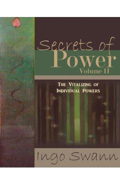Secrets of Power, Volume II: The Vitalizing of Individual Powers - Ingo Swann