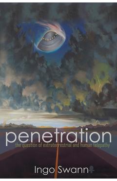 Penetration: The Question of Extraterrestrial and Human Telepathy - Ingo Swann