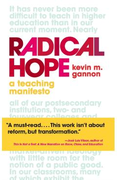 Radical Hope: A Teaching Manifesto - Kevin M. Gannon