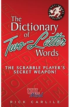 The Dictionary of Two-Letter Words - The Scrabble Player\'s Secret Weapon!: Master the Building-Blocks of the Game with Memorable Definitions of All 12 - Rick Carlile