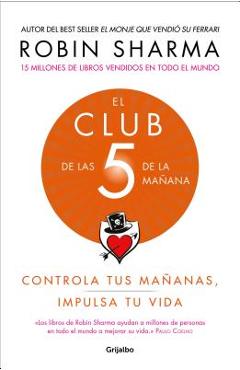 El Club de Las 5 de la Ma�ana: Controla Tus Ma�anas, Impulsa Tu Vida / The 5 A.M. Club - Robin Sharma