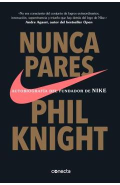 Nunca Pares: Autobiograf�a del Fundador de Nike / Shoe Dog: A Memoir by the Creator of Nike - Phil Knight