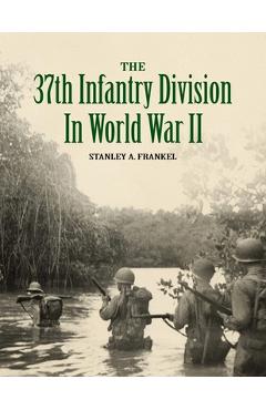 The 37th Infantry Division in World War II - Stanley A. Frankel