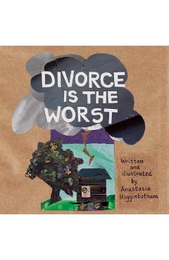 Divorce Is the Worst - Anastasia Higginbotham