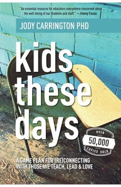Kids These Days: A Game Plan For (Re)Connecting With Those We Teach, Lead, & Love - Jody Carrington