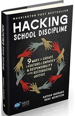Hacking School Discipline: 9 Ways to Create a Culture of Empathy and Responsibility Using Restorative Justice - Nathan Maynard