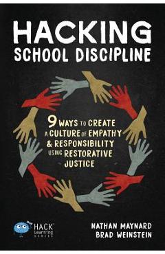 Hacking School Discipline: 9 Ways to Create a Culture of Empathy and Responsibility Using Restorative Justice - Nathan Maynard