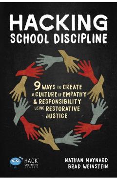 Hacking School Discipline: 9 Ways to Create a Culture of Empathy and Responsibility Using Restorative Justice - Nathan Maynard