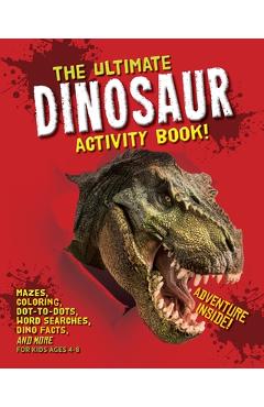 The Ultimate Dinosaur Activity Book: Mazes, Coloring, Dot-to-Dots, Word Searches, Dino Facts and More for Kids Ages 4-8 - Topix Media Lab