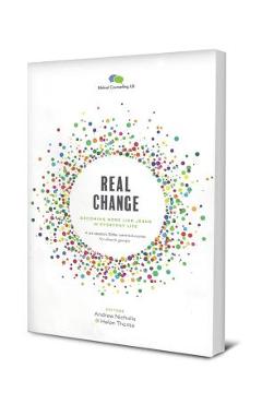 Real Change: Becoming More Like Jesus in Everyday Life - Andrew Nicholls
