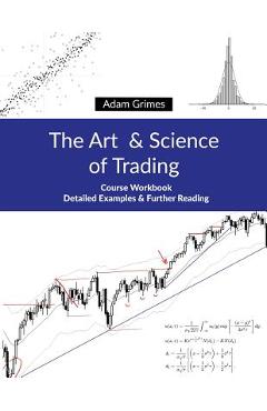The Art and Science of Trading: Course Workbook - Adam Grimes