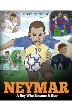 Neymar: A Boy Who Became A Star. Inspiring children book about Neymar - one of the best soccer players in history. (Soccer Boo - Steve Herman
