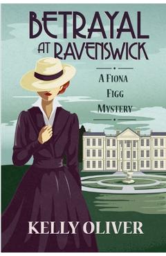 Betrayal at Ravenswick: A Fiona Figg Mystery - Kelly Oliver