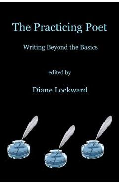 The Practicing Poet: Writing Beyond the Basics - Diane Lockward