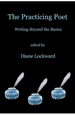 The Practicing Poet: Writing Beyond the Basics - Diane Lockward