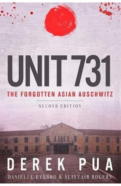 Unit 731: The Forgotten Asian Auschwitz - Derek Pua