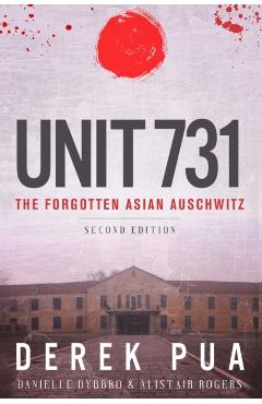 Unit 731: The Forgotten Asian Auschwitz - Derek Pua