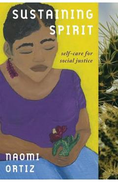 Sustaining Spirit: Self-Care for Social Justice - Naomi Ortiz