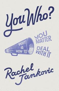 You who? why you matter and how to deal with it - rachel jankovic