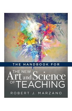 The Handbook for the New Art and Science of Teaching: (your Guide to the Marzano Framework for Competency-Based Education and Teaching Methods) - Robert J. Marzano