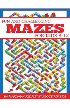 Fun and Challenging Mazes for Kids 8-12: An Amazing Maze Activity Book for Kids - Dp Kids