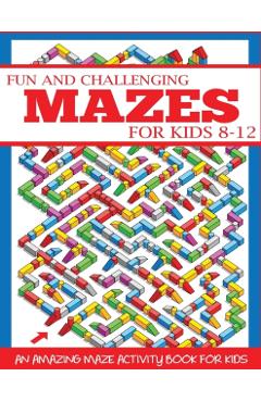 Fun and Challenging Mazes for Kids 8-12: An Amazing Maze Activity Book for Kids - Dp Kids