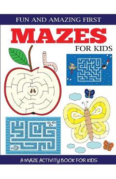 Fun and Amazing First Mazes for Kids: A Maze Activity Book for Kids 4-6, 6-8 - Dp Kids