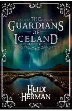The Guardians of Iceland and other Icelandic Folk Tales - Heidi Herman