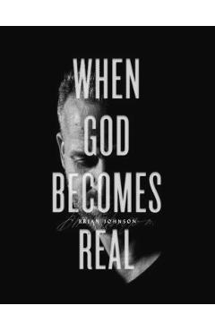 When God Becomes Real - Brian Johnson