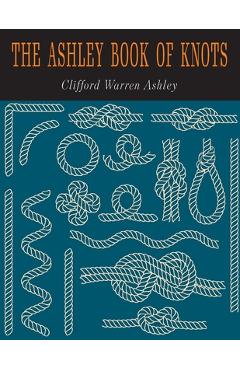 The Ashley Book of Knots - Clifford W. Clifford