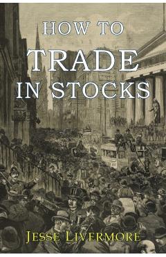 How to Trade In Stocks - Jesse Livermore