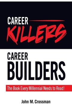 Career Killers/Career Builders: The Book Every Millennial Should Read - John M. Crossman