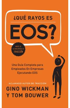 �que Rayos Es Eos?: Una Gu�a Completa Para Empleados En Empresas Ejecutando EOS