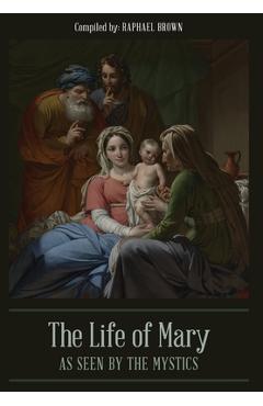 The Life of Mary As Seen By the Mystics - Raphael Brown