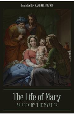 The Life of Mary As Seen By the Mystics - Raphael Brown