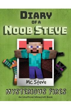 Diary of a Minecraft Noob Steve: Book 1 - Mysterious Fires - Mc Steve