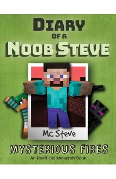 Diary of a Minecraft Noob Steve: Book 1 - Mysterious Fires - Mc Steve