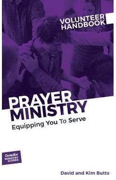 Prayer Ministry Volunteer Handbook: Equipping You to Serve - Inc Outreach