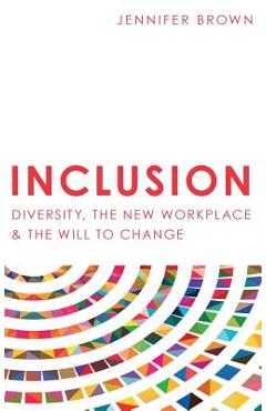 Inclusion: Diversity, The New Workplace & The Will To Change - Jennifer Brown