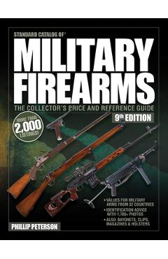 Standard Catalog of Military Firearms, 9th Edition: The Collector\'s Price & Reference Guide - Philip Peterson
