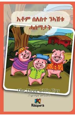 Seleste N\'ashtu Hase\'matat - Tigrinya Children\'s Book: The Three Little Pigs (Tigrinya Softcover Version) - Kiazpora