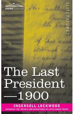 The Last President or 1900 - Ingersoll Lockwood