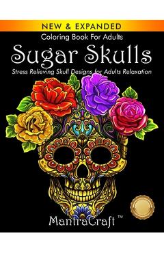 Coloring Book For Adults: Sugar Skulls: Stress Relieving Skull Designs for Adults Relaxation - Mantracraft
