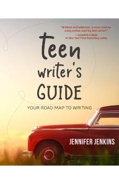 Teen Writer's Guide: Your Road Map to Writing - Jennifer Jenkins